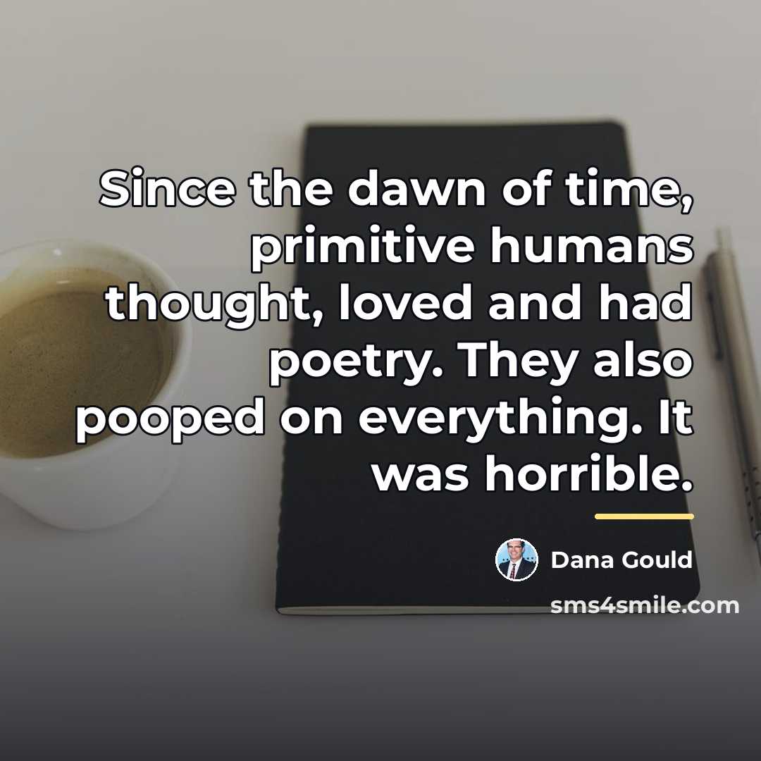 “Since the dawn of time, primitive humans thought, loved and…” quote by Dana Gould