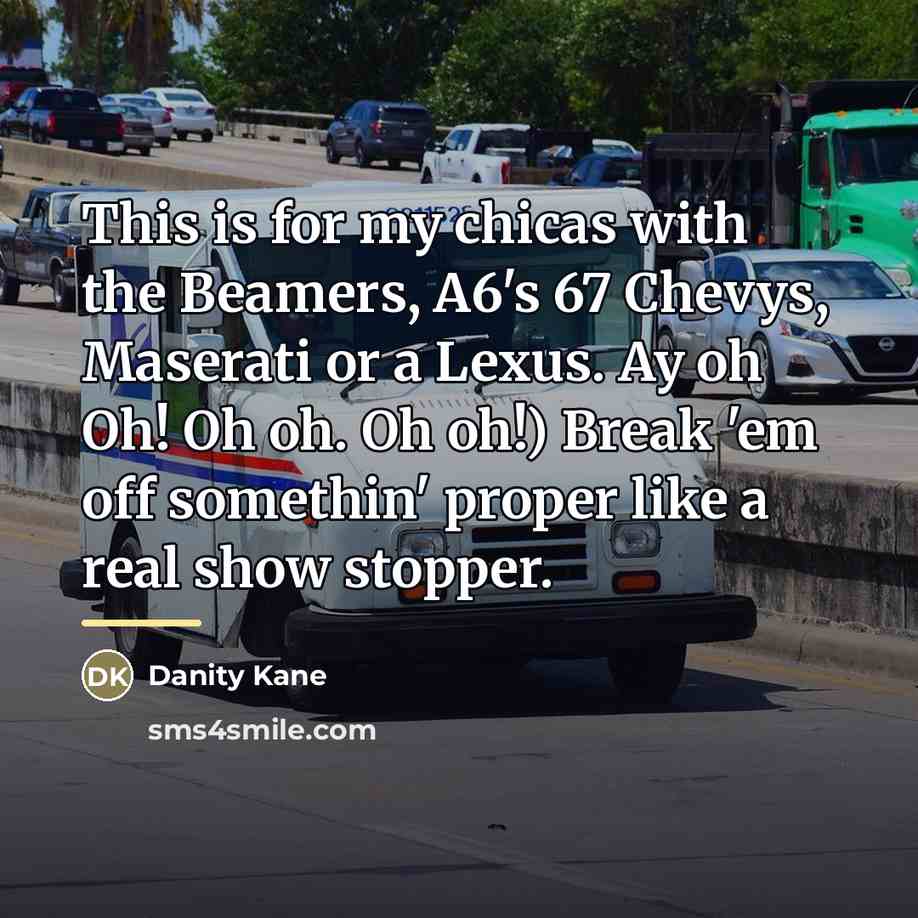 “This is for my chicas with the Beamers, A6's 67…” quote by Danity Kane