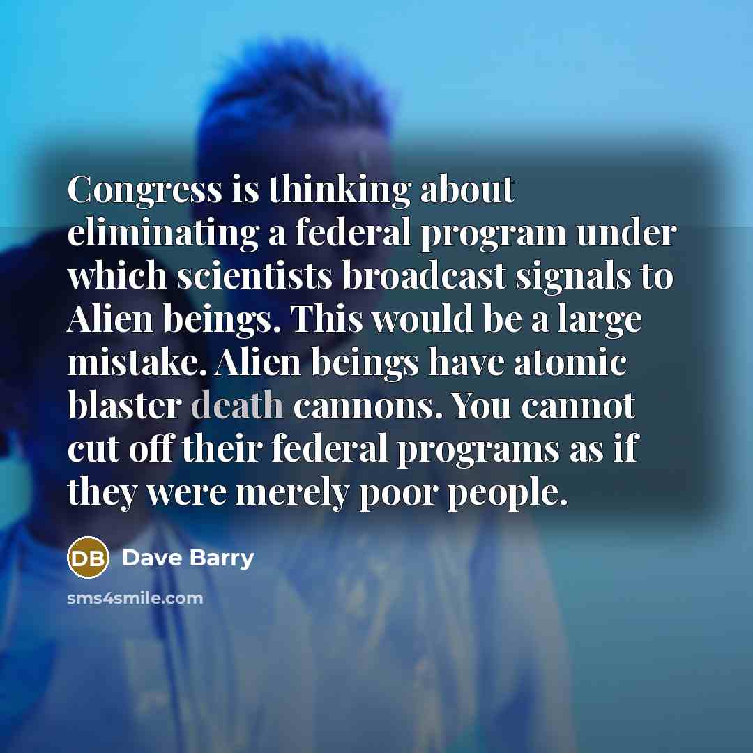 “Congress is thinking about eliminating a federal program under which…” quote by Dave Barry