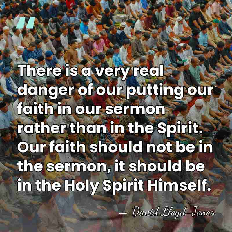 There is a very real danger of our putting our faith in&hellip; - David Lloyd-Jones