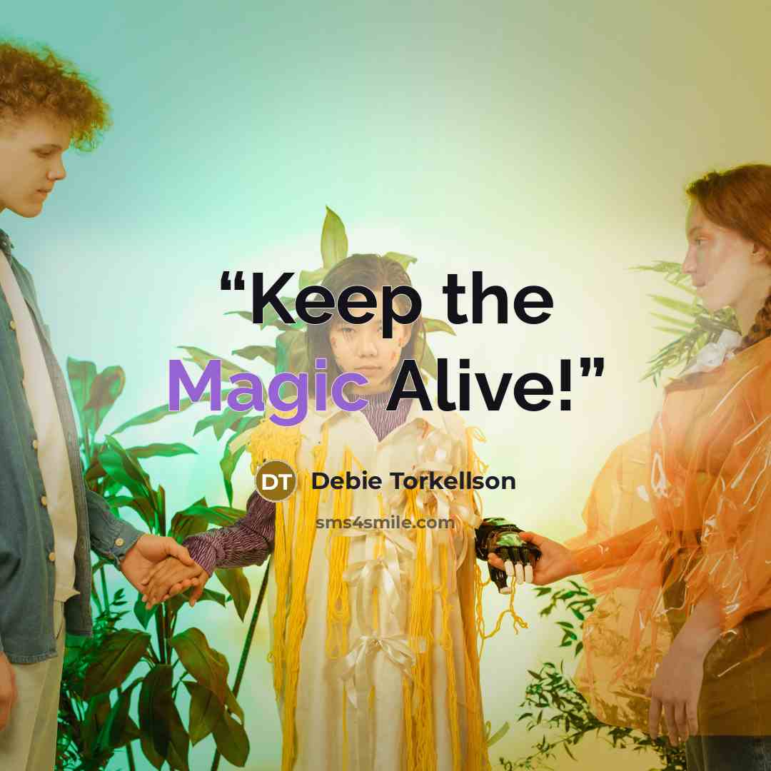 “Keep the Magic Alive!” quote by Debie Torkellson