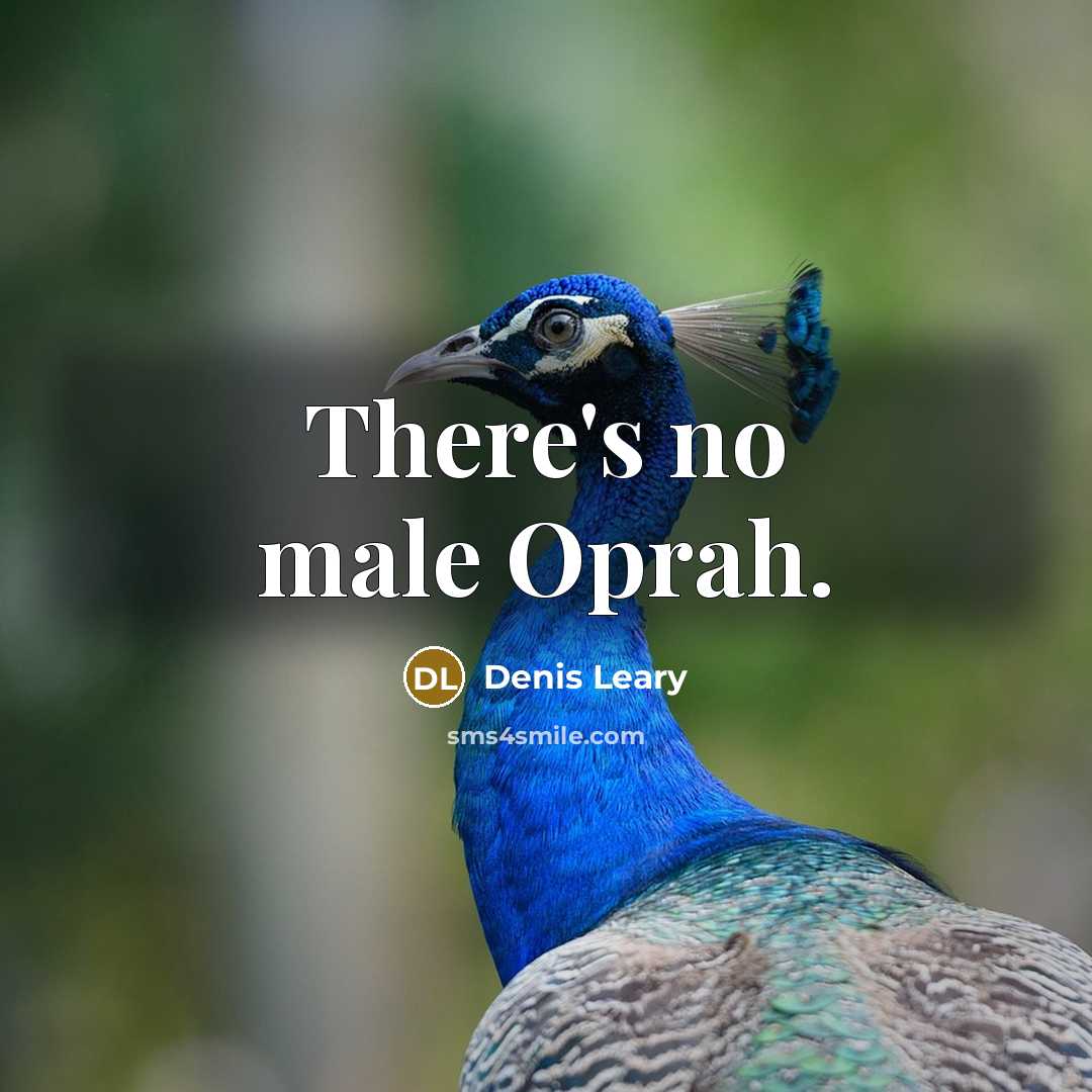 “There's no male Oprah.…” quote by Denis Leary