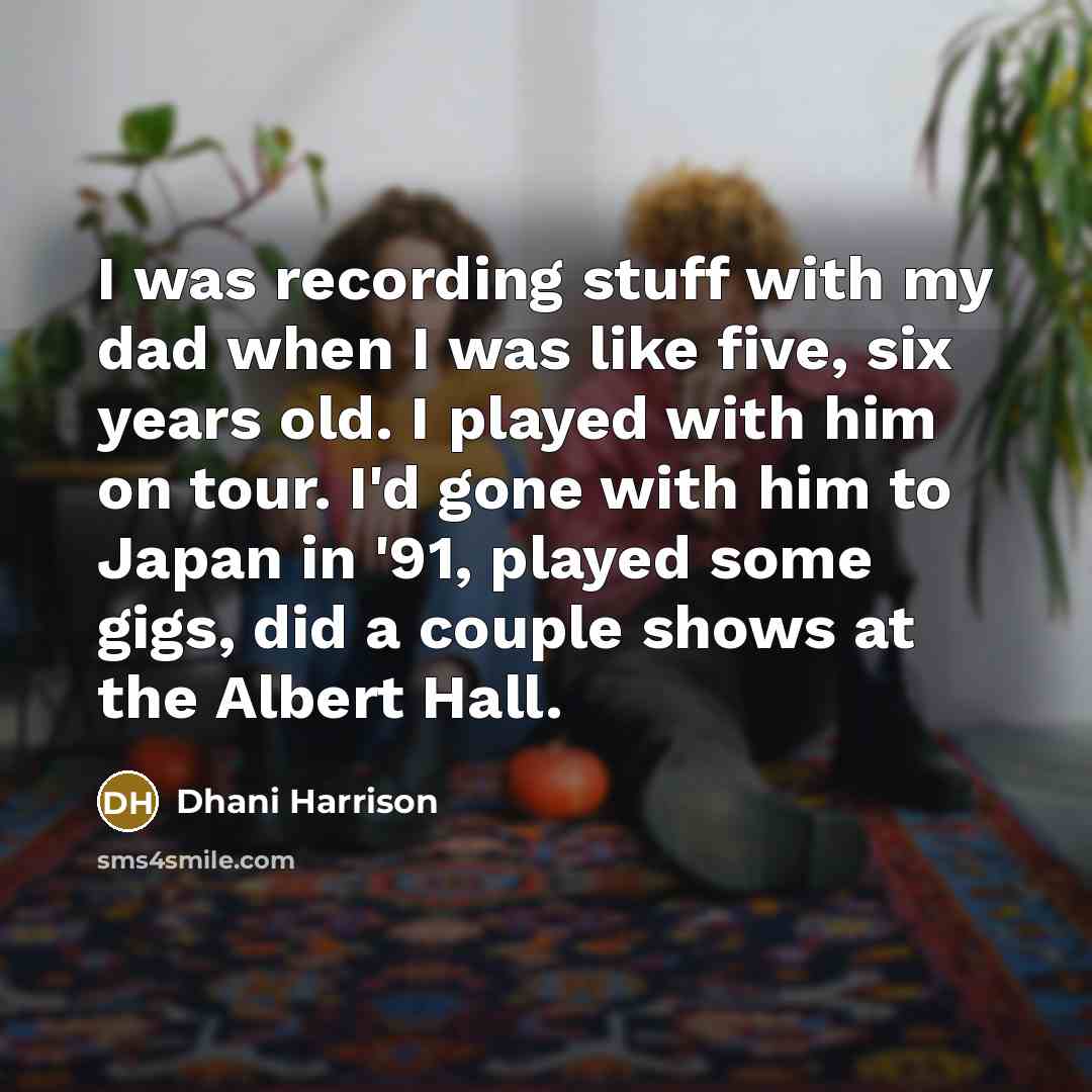 “I was recording stuff with my dad when I was…” quote by Dhani Harrison