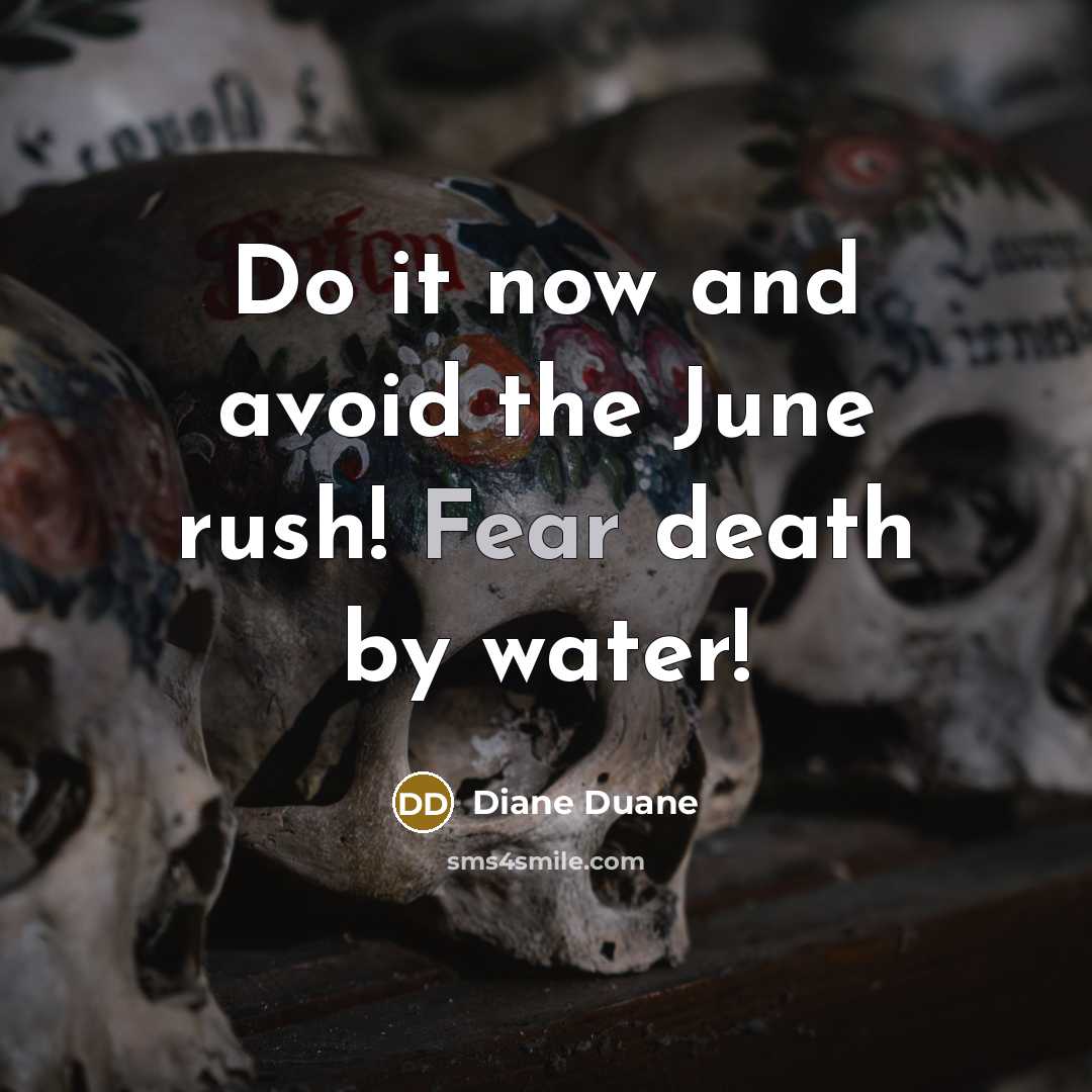“Do it now and avoid the June rush! Fear death…” quote by Diane Duane