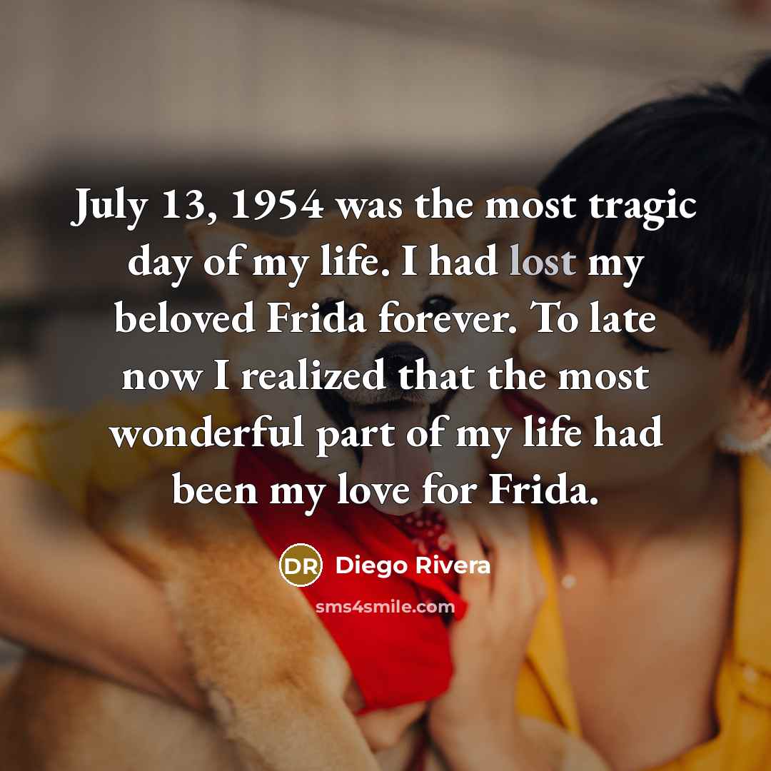 “July 13, 1954 was the most tragic day of my…” quote by Diego Rivera