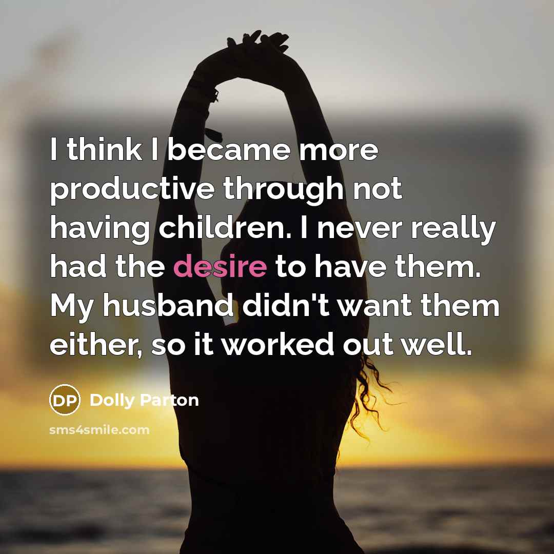 “I think I became more productive through not having children.…” quote by Dolly Parton
