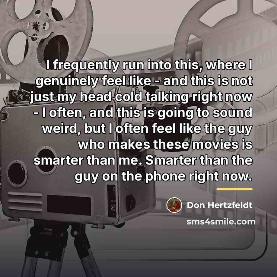 “I frequently run into this, where I genuinely feel like…” quote by Don Hertzfeldt