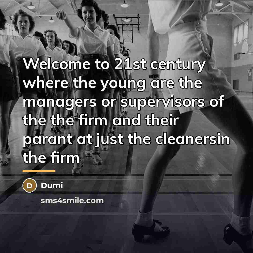“Welcome to 21st century where the young are the managers…” quote by Dumi