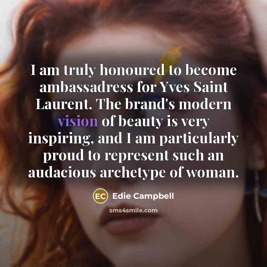 “I am truly honoured to become ambassadress for Yves Saint…” quote by Edie Campbell