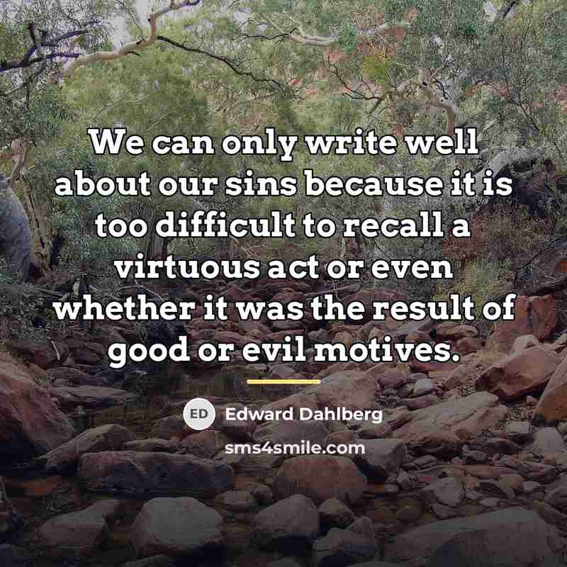 “We can only write well about our sins because it…” quote by Edward Dahlberg