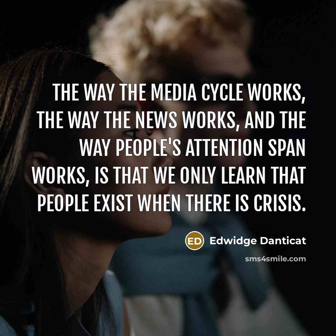 “The way the media cycle works, the way the news…” quote by Edwidge Danticat