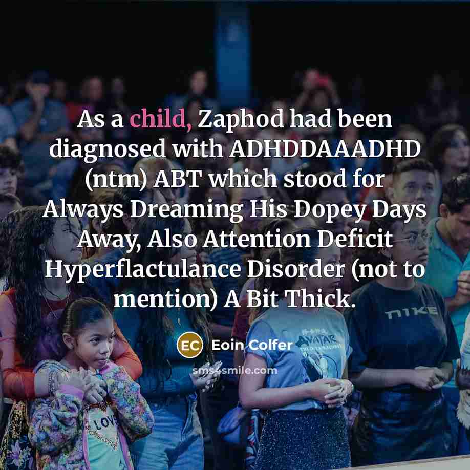 “As a child, Zaphod had been diagnosed with ADHDDAAADHD (ntm)…” quote by Eoin Colfer