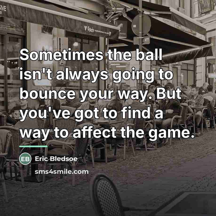 “Sometimes the ball isn't always going to bounce your way.…” quote by Eric Bledsoe