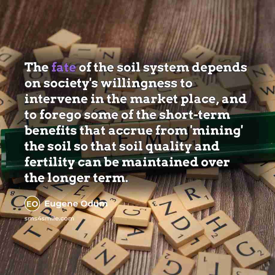 “The fate of the soil system depends on society's willingness…” quote by Eugene Odum