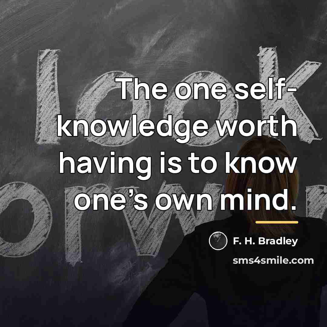 “The one self- knowledge worth having is to know one's…” quote by F. H. Bradley