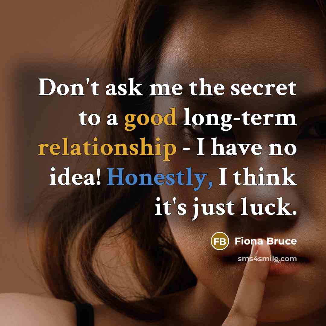 “Don't ask me the secret to a good long-term relationship…” quote by Fiona Bruce