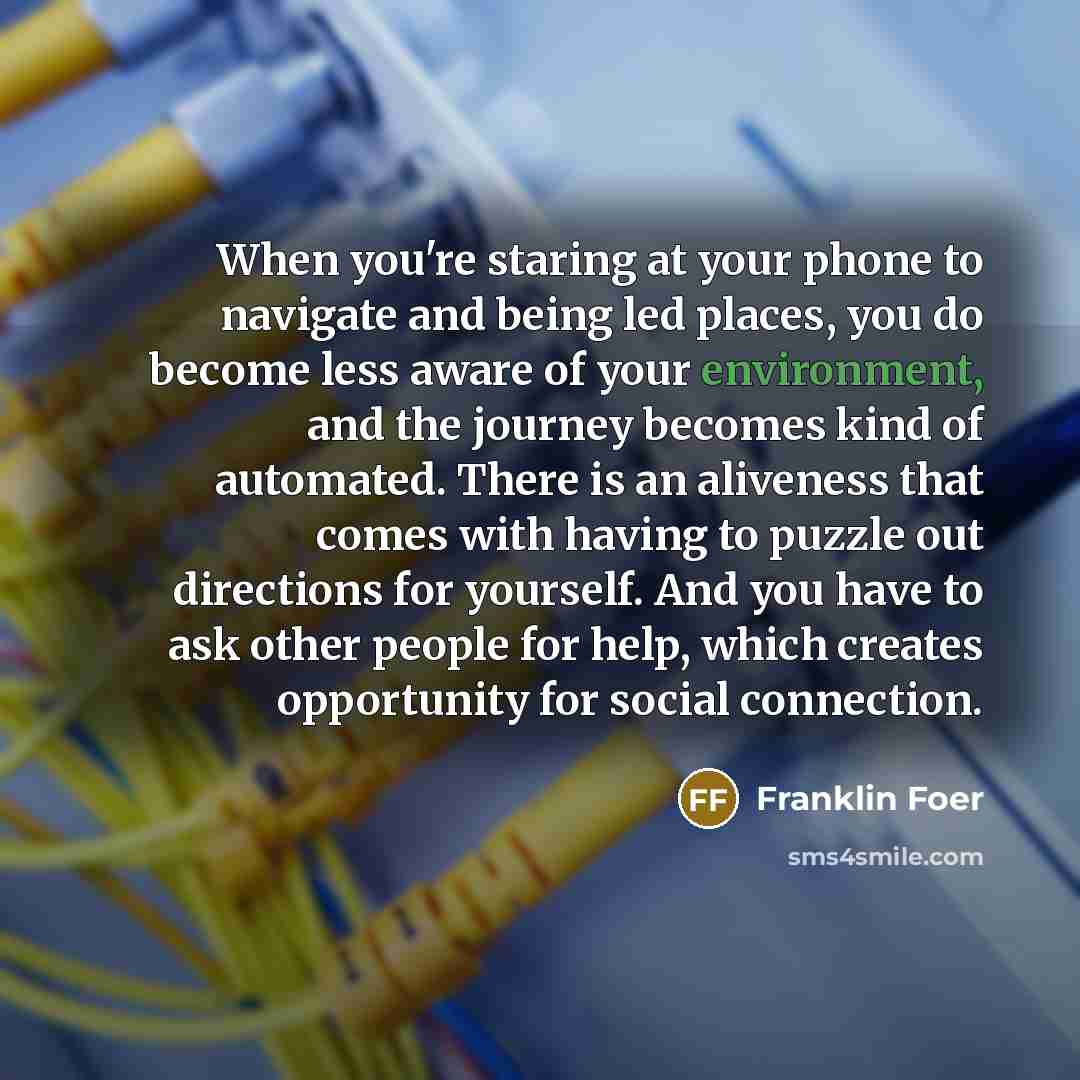 “When you're staring at your phone to navigate and being…” quote by Franklin Foer