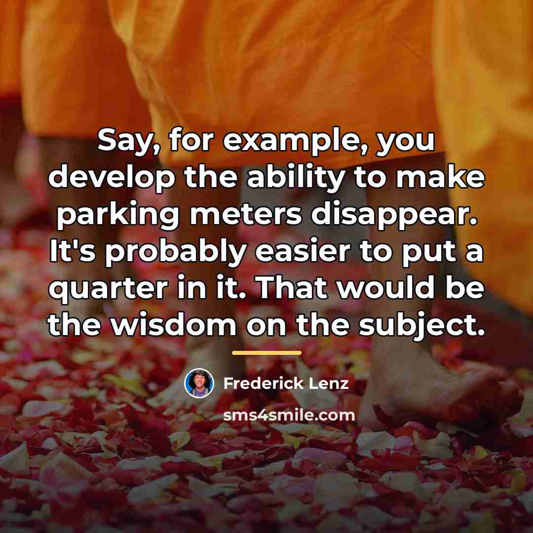 “Say, for example, you develop the ability to make parking…” quote by Frederick Lenz