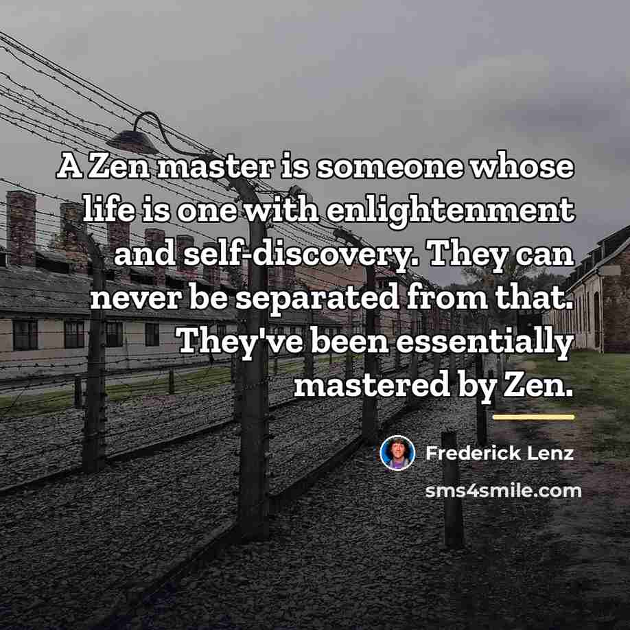 “A Zen master is someone whose life is one with…” quote by Frederick Lenz
