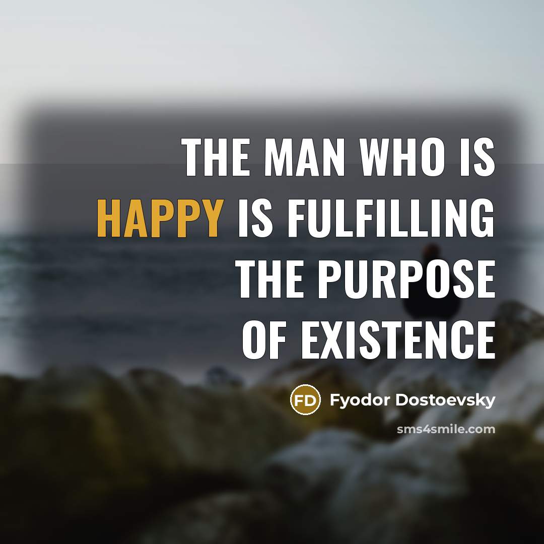 “The man who is happy is fulfilling the purpose of…” quote by Fyodor Dostoevsky
