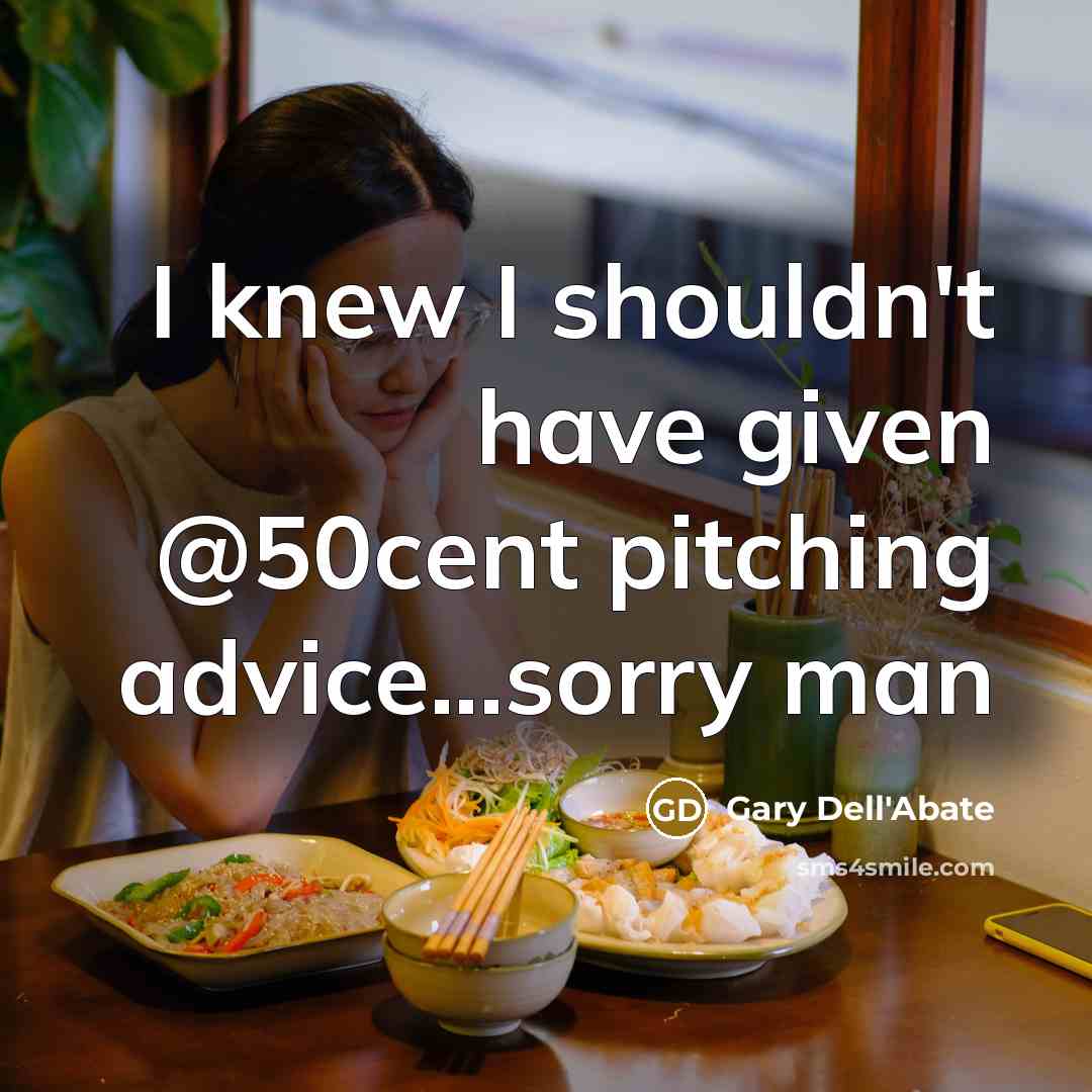 “I knew I shouldn't have given @50cent pitching advice...sorry man…” quote by Gary Dell'Abate