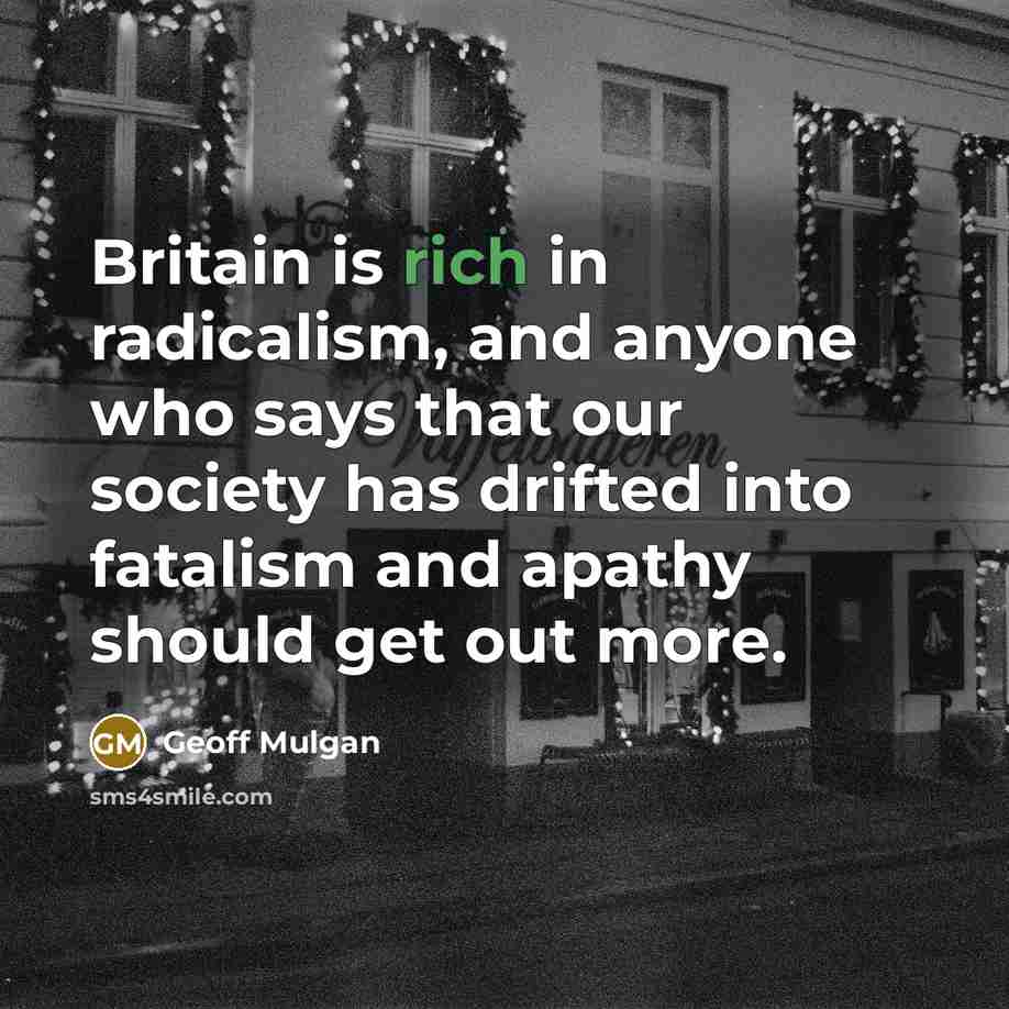 “Britain is rich in radicalism, and anyone who says that…” quote by Geoff Mulgan