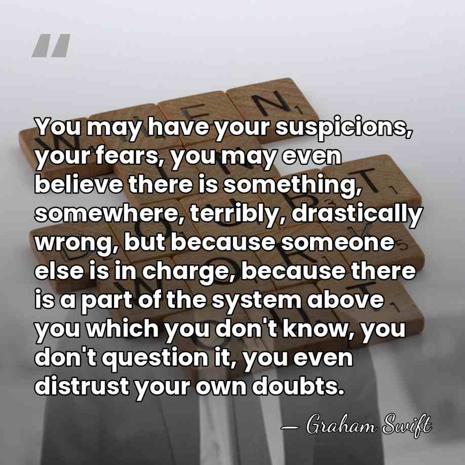 You may have your suspicions, your fears, you may even believe there&hellip; - Graham Swift
