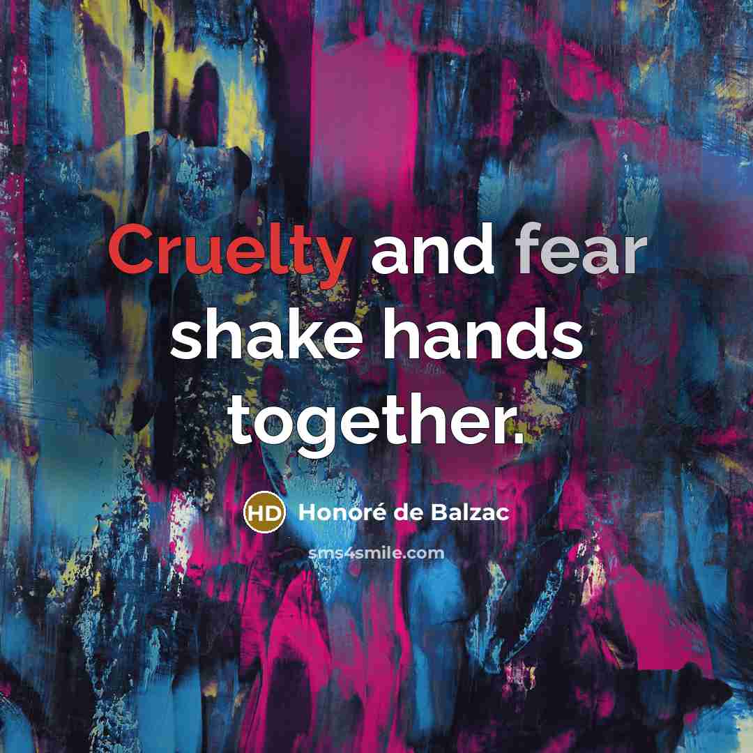 “Cruelty and fear shake hands together.…” quote by Honore de Balzac