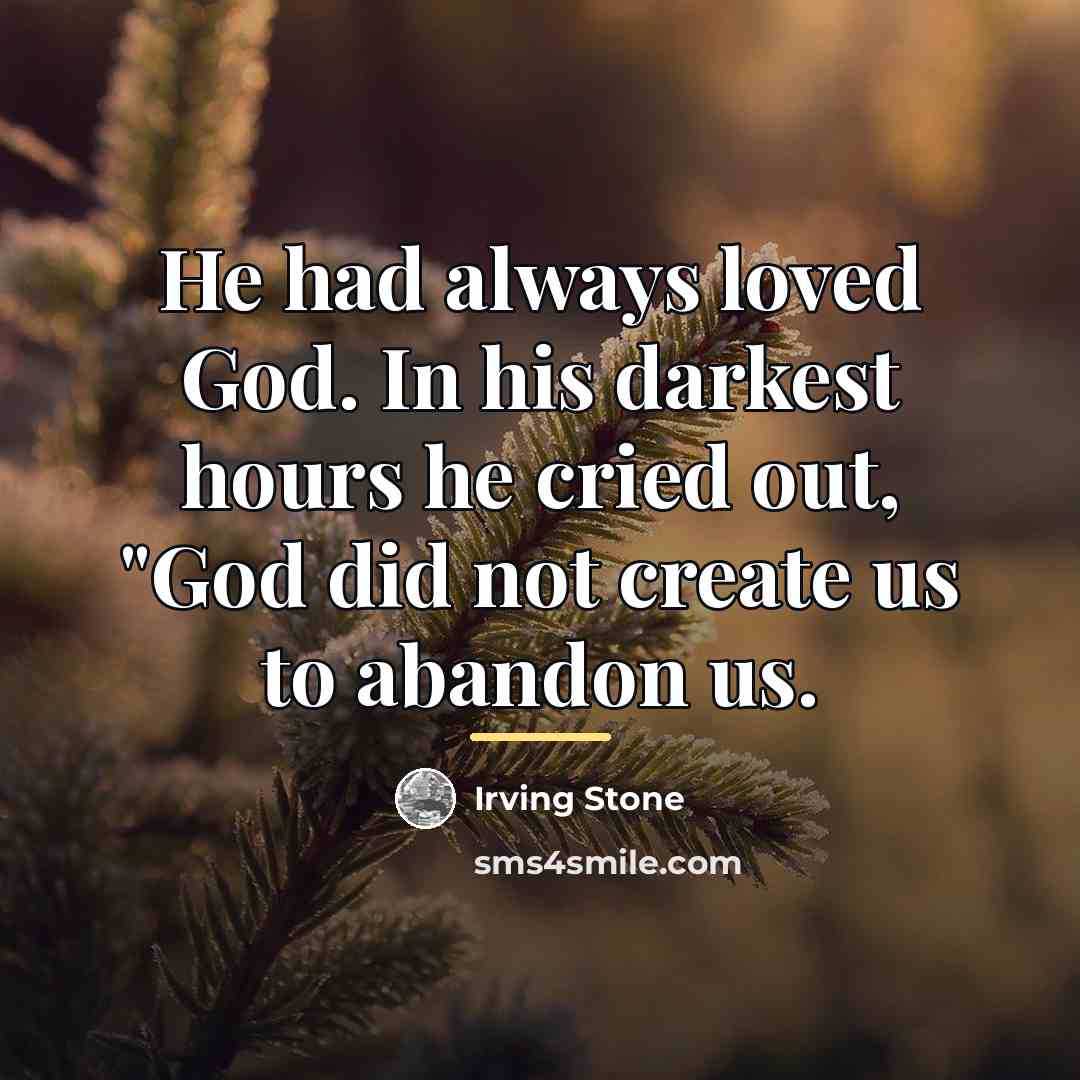 “He had always loved God. In his darkest hours he…” quote by Irving Stone