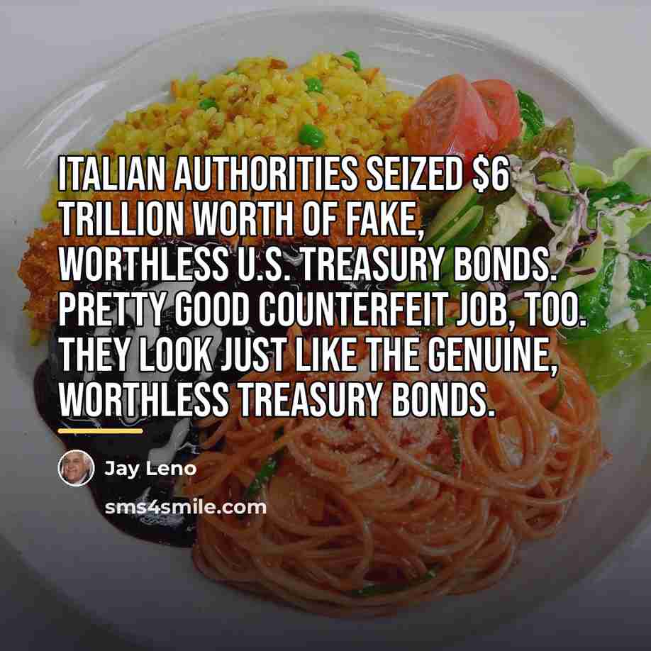 “Italian authorities seized $6 trillion worth of fake, worthless U.S.…” quote by Jay Leno