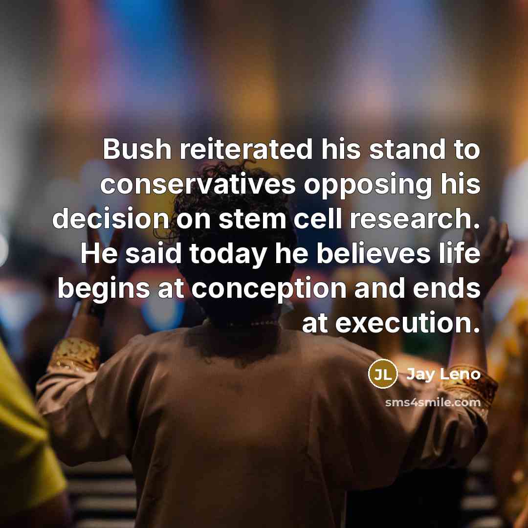 “Bush reiterated his stand to conservatives opposing his decision on…” quote by Jay Leno