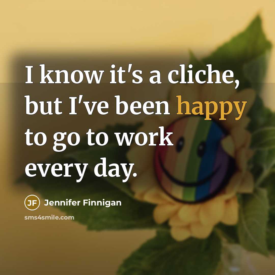 “I know it's a cliche, but I've been happy to…” quote by Jennifer Finnigan