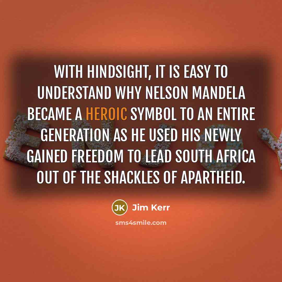 “With hindsight, it is easy to understand why Nelson Mandela…” quote by Jim Kerr