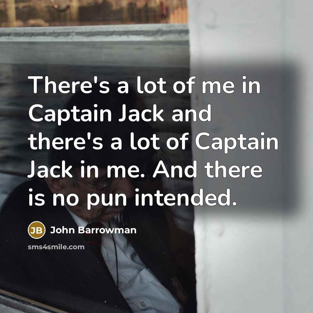 “There's a lot of me in Captain Jack and there's…” quote by John Barrowman