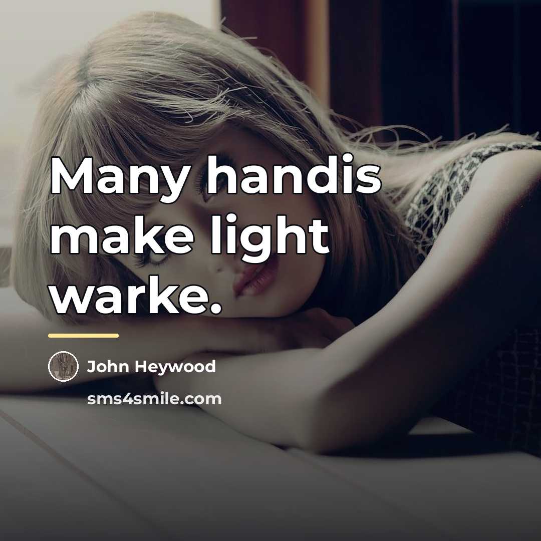 “Many handis make light warke.…” quote by John Heywood