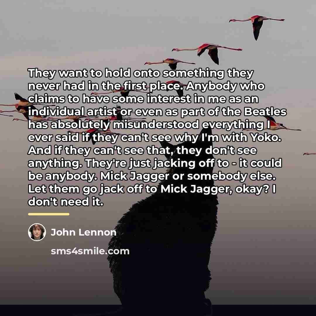 “They want to hold onto something they never had in…” quote by John Lennon