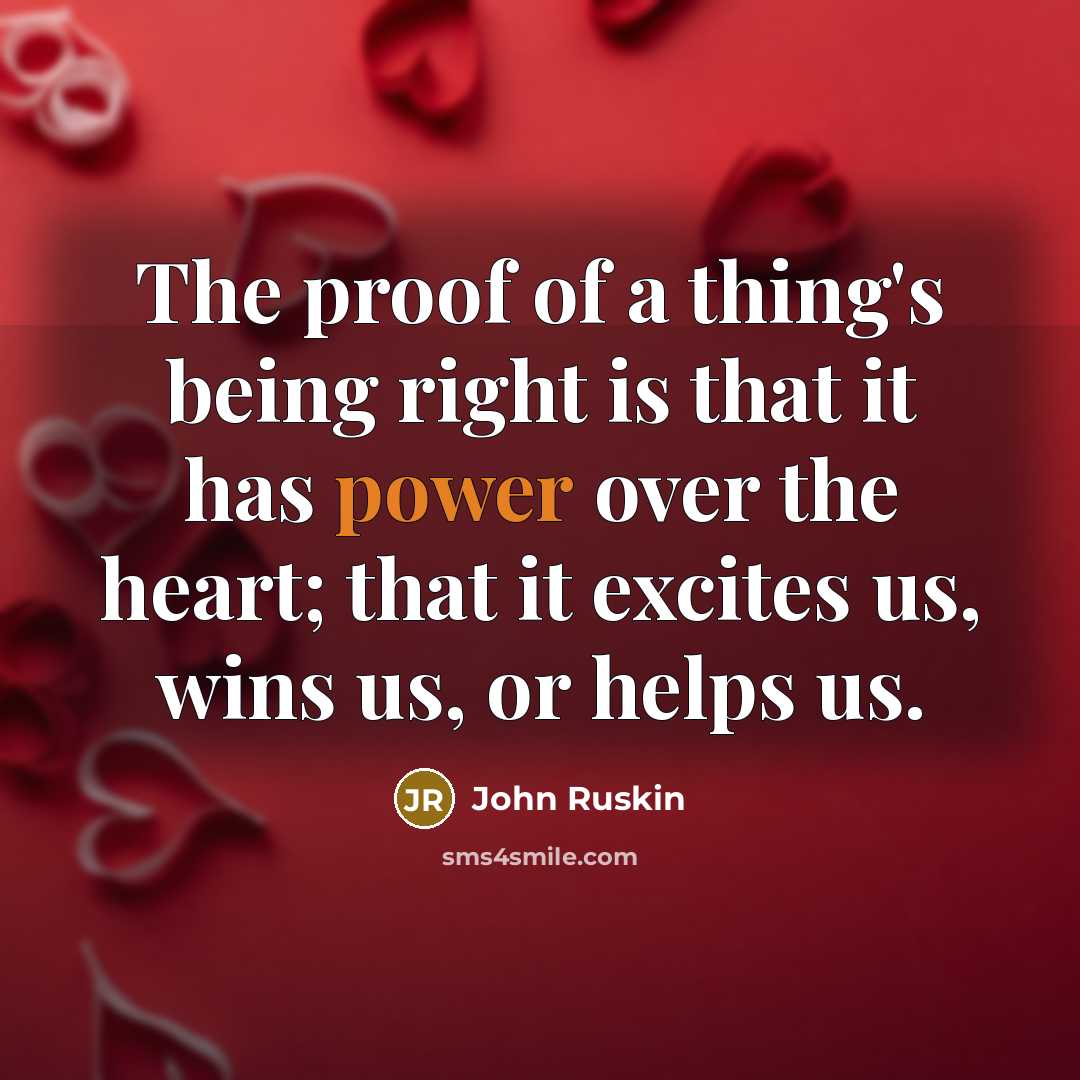 “The proof of a thing's being right is that it…” quote by John Ruskin