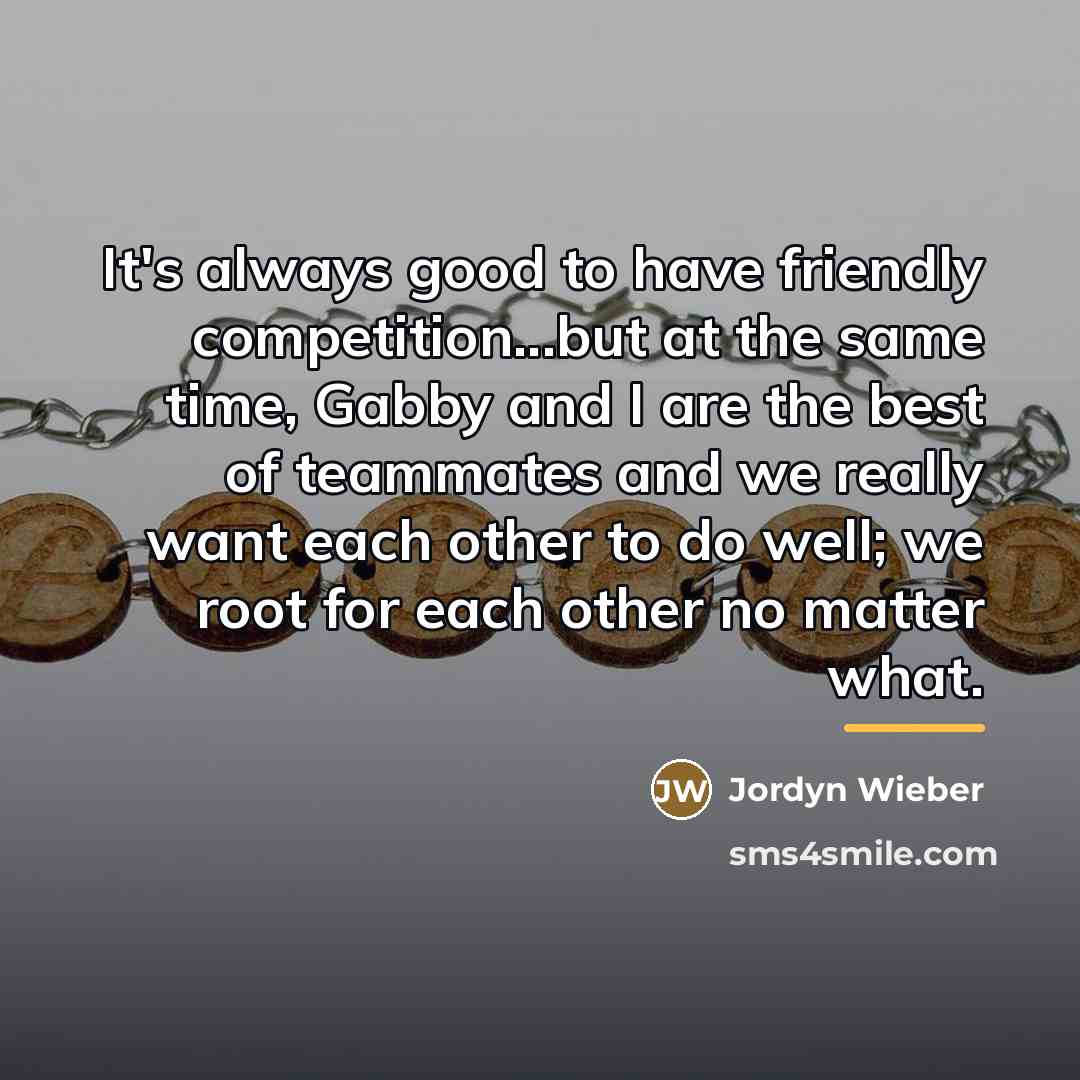 “It's always good to have friendly competition...but at the same…” quote by Jordyn Wieber