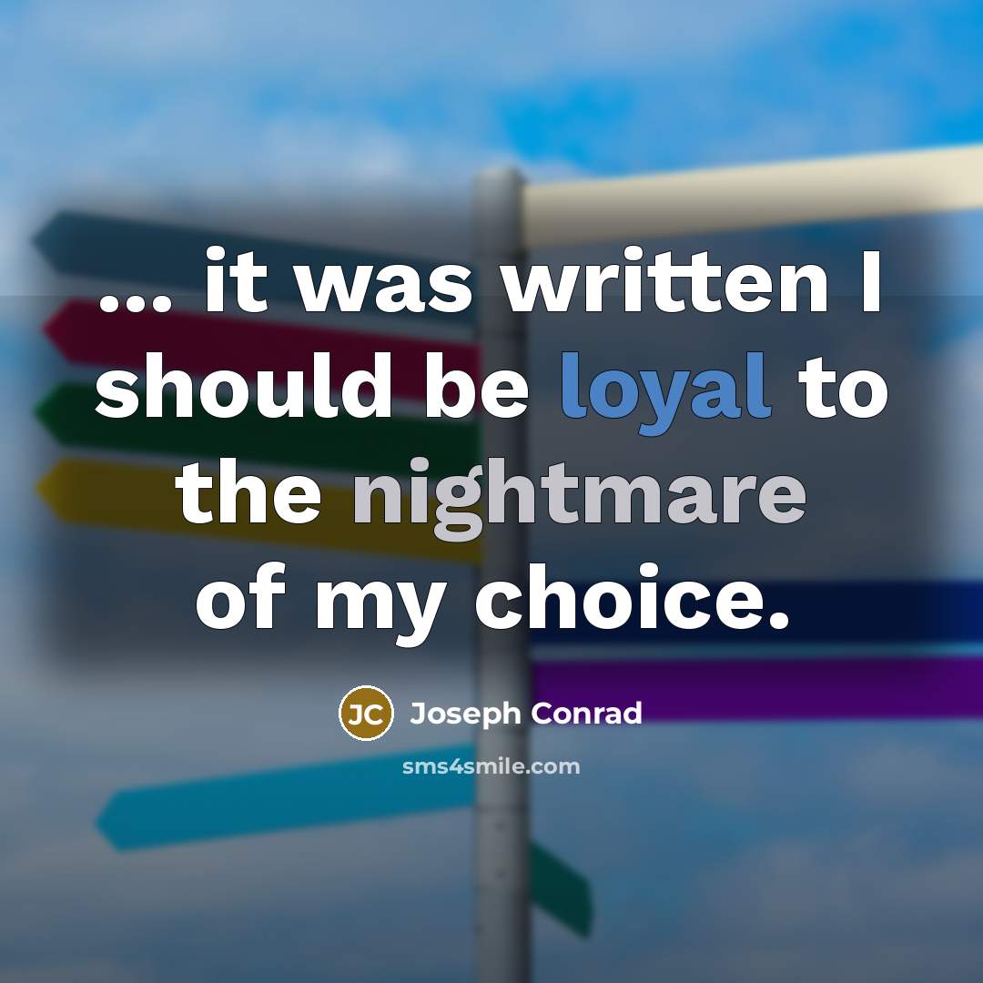 “... it was written I should be loyal to the…” quote by Joseph Conrad