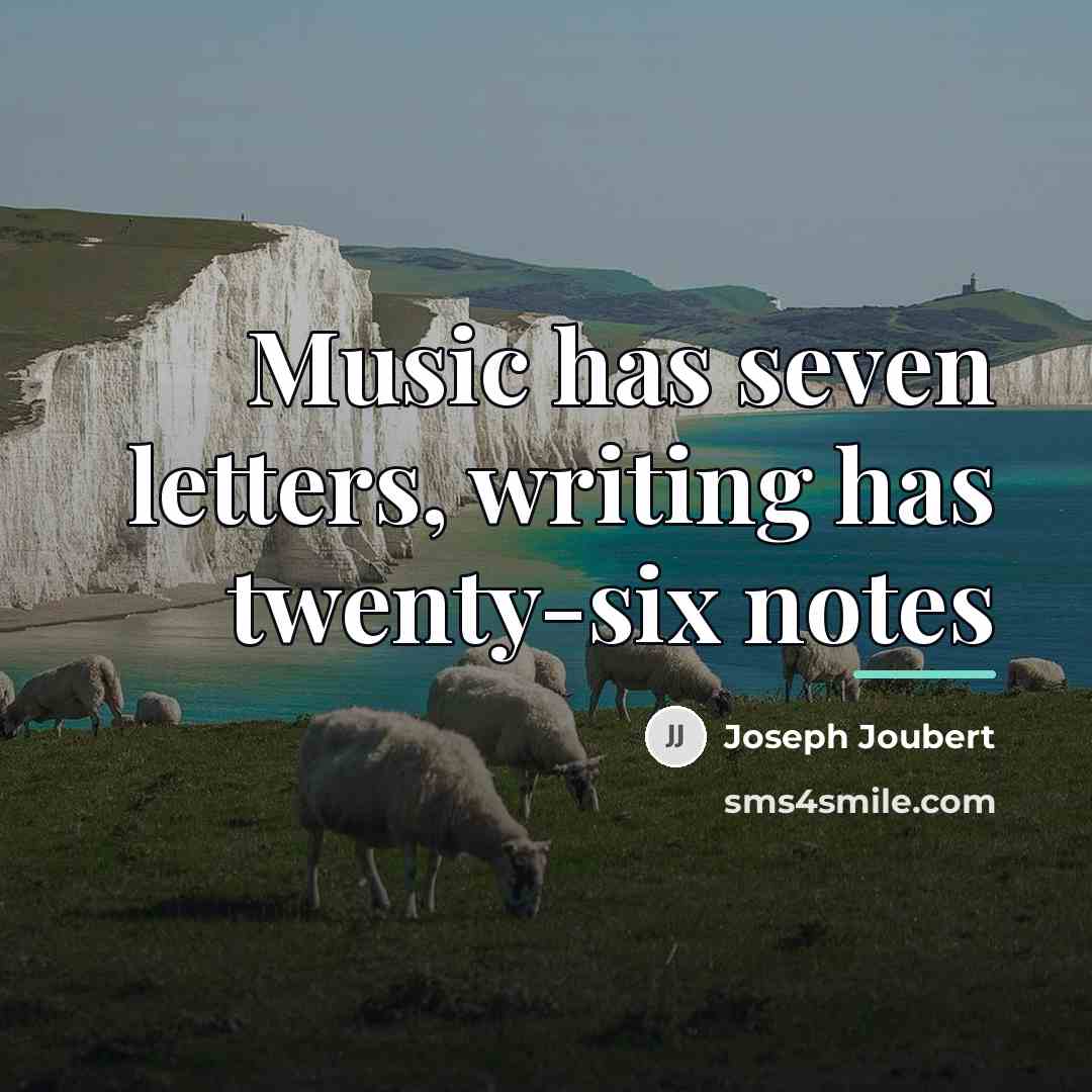“Music has seven letters, writing has twenty-six notes…” quote by Joseph Joubert