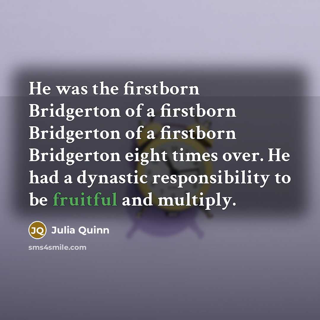 “He was the firstborn Bridgerton of a firstborn Bridgerton of…” quote by Julia Quinn