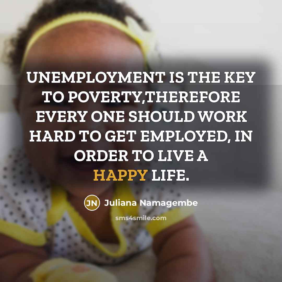 “UNEMPLOYMENT IS THE KEY TO POVERTY,THEREFORE EVERY ONE SHOULD WORK…” quote by Juliana Namagembe