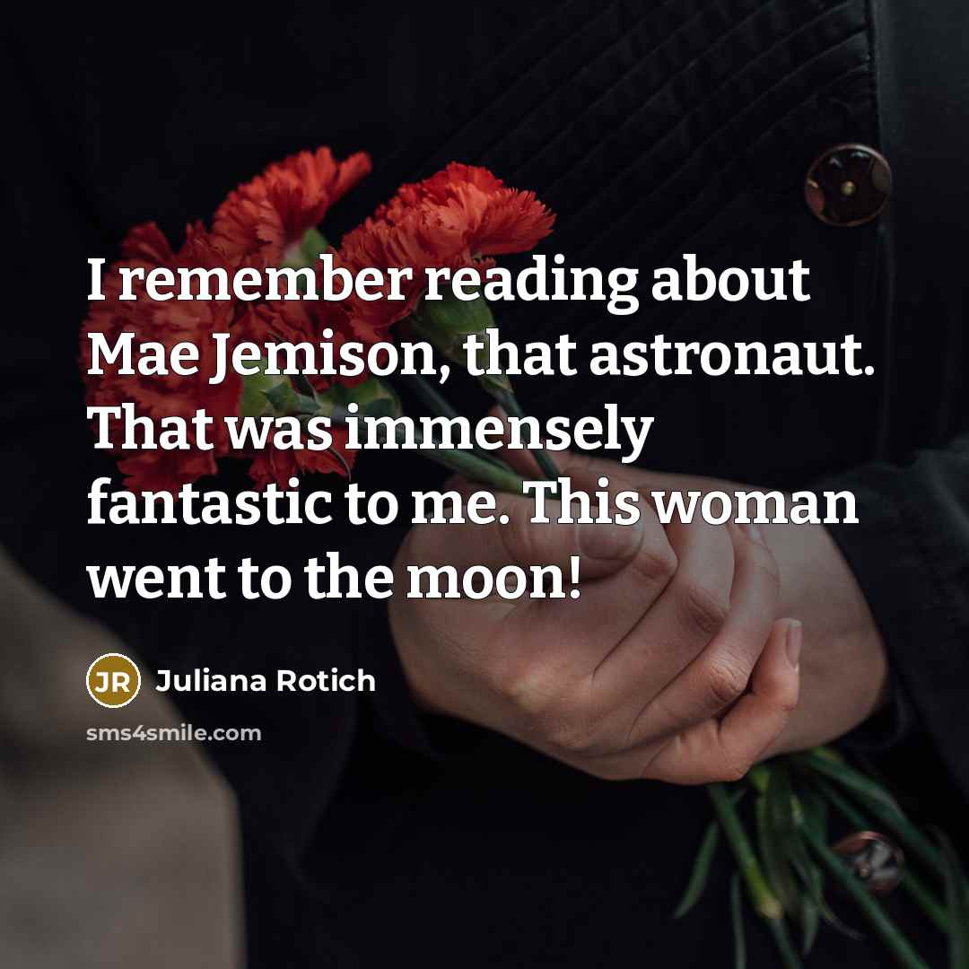 “I remember reading about Mae Jemison, that astronaut. That was…” quote by Juliana Rotich