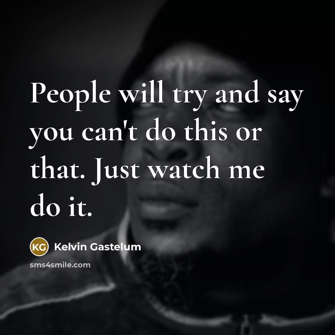 “People will try and say you can't do this or…” quote by Kelvin Gastelum