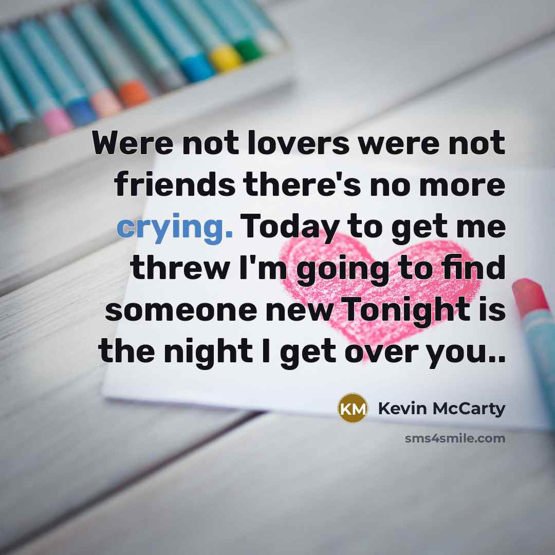 “Were not lovers were not friends there's no more crying.…” quote by Kevin McCarty