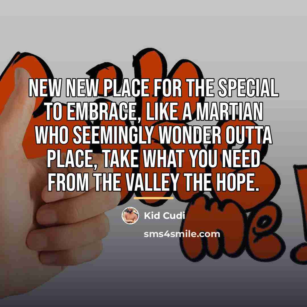 “New new place for the special to embrace, like a…” quote by Kid Cudi