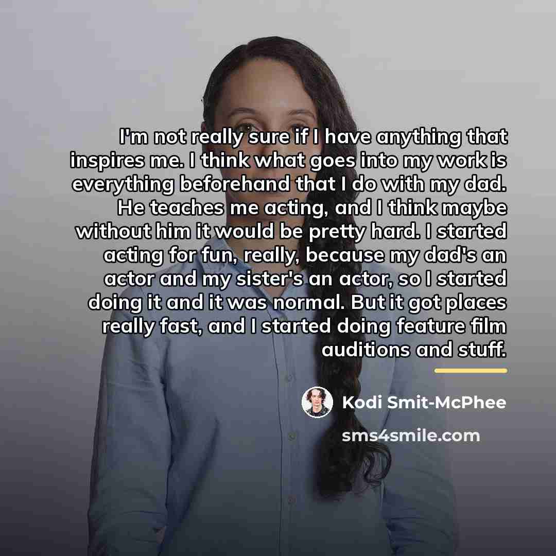 “I'm not really sure if I have anything that inspires…” quote by Kodi Smit-McPhee
