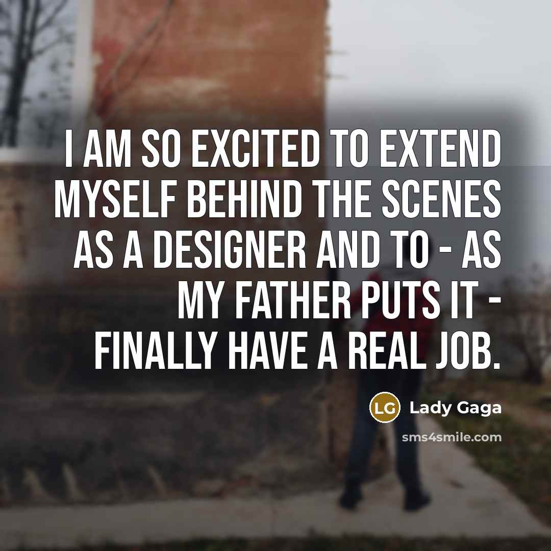 “I am so excited to extend myself behind the scenes…” quote by Lady Gaga