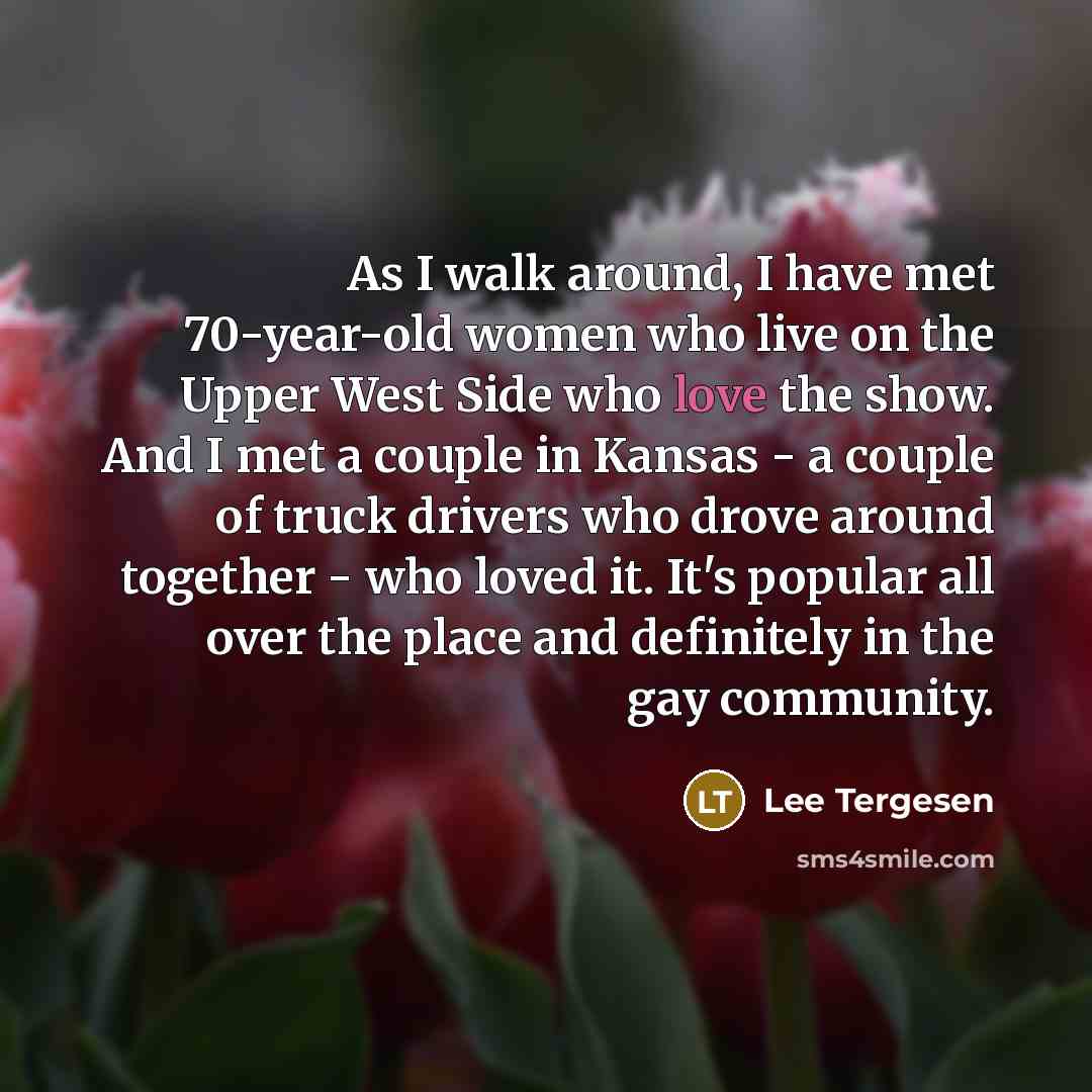 “As I walk around, I have met 70-year-old women who…” quote by Lee Tergesen