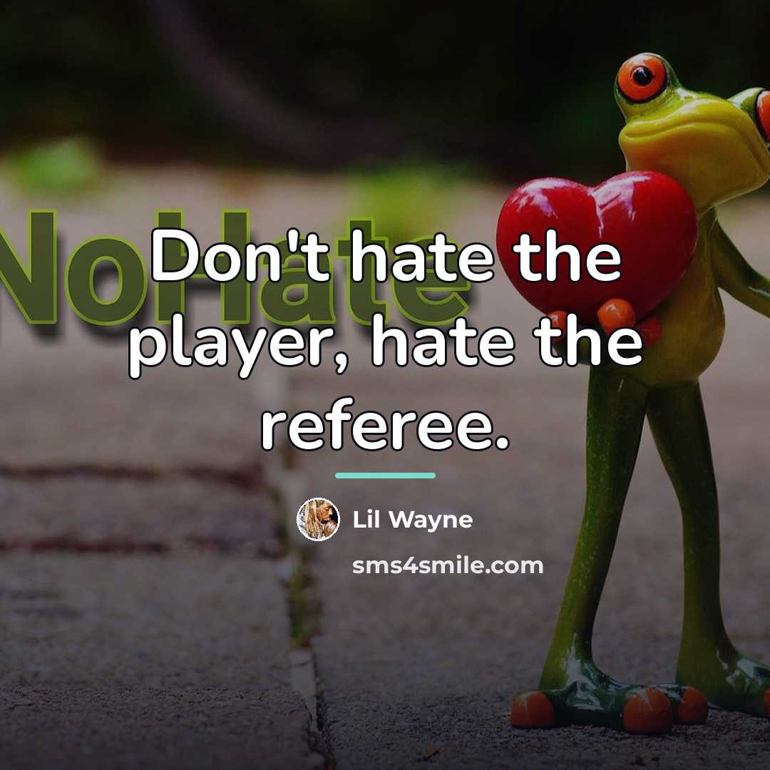 “Don't hate the player, hate the referee.…” quote by Lil Wayne